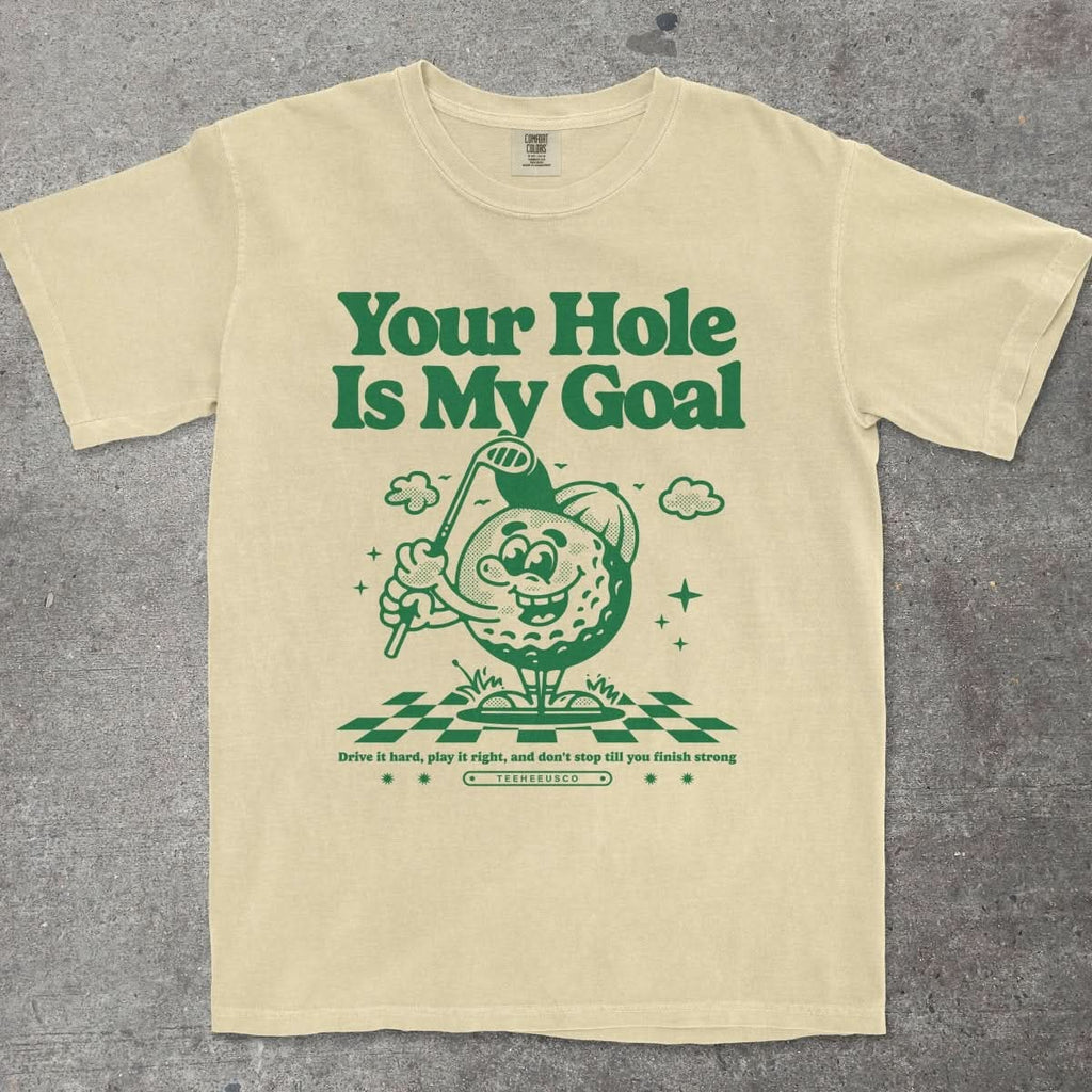 YOUR HOLE IS MY GOAL - TeeHeeUSCo - T-Shirt