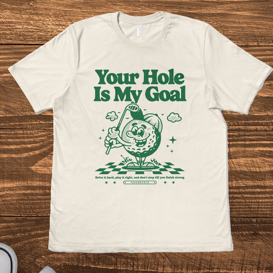 YOUR HOLE IS MY GOAL - TeeHeeUSCo - T-Shirt