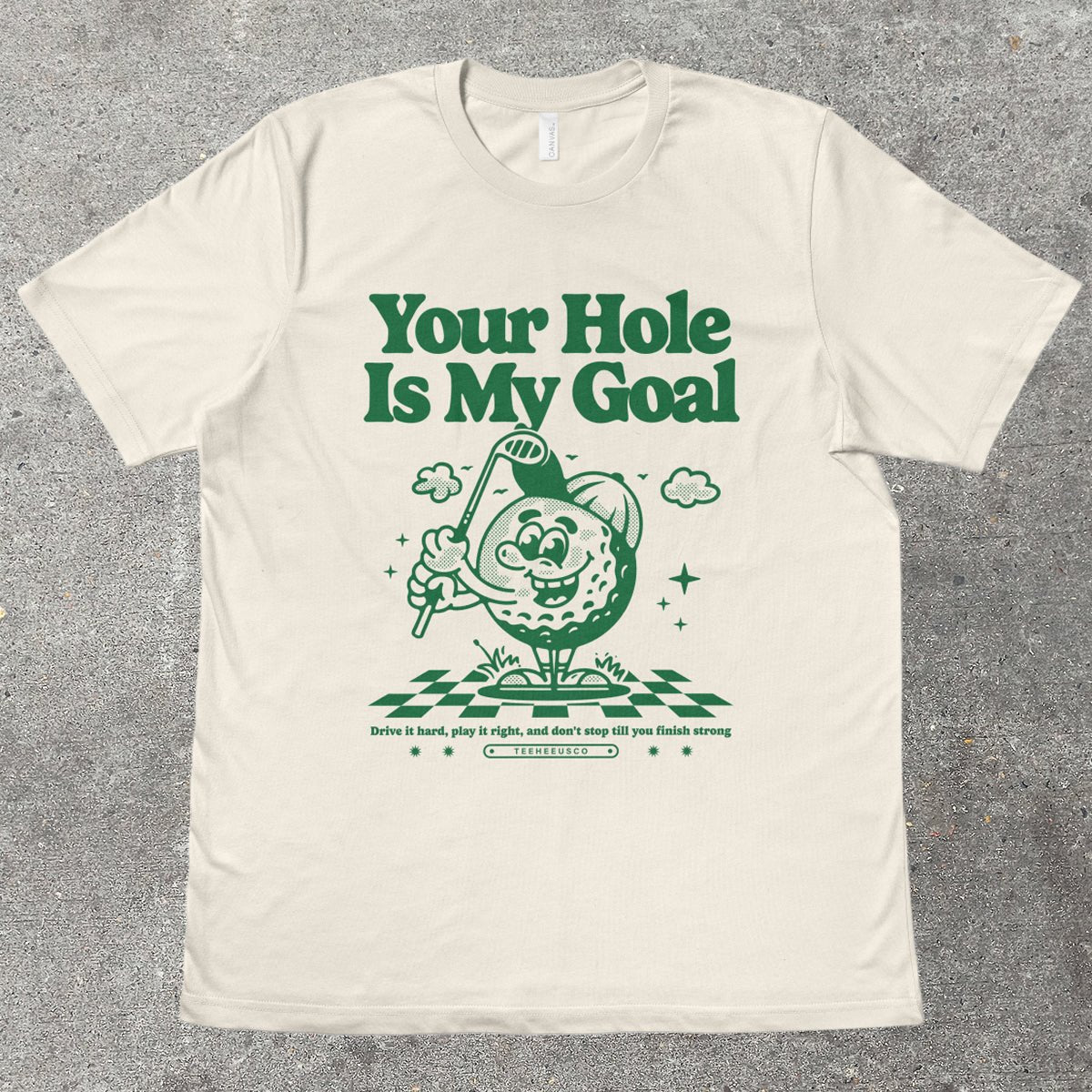 YOUR HOLE IS MY GOAL - TeeHeeUSCo - T-Shirt