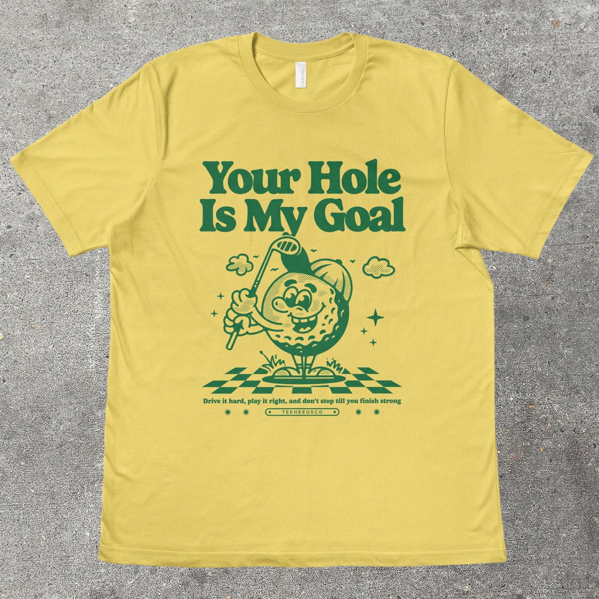 YOUR HOLE IS MY GOAL - TeeHeeUSCo - T-Shirt